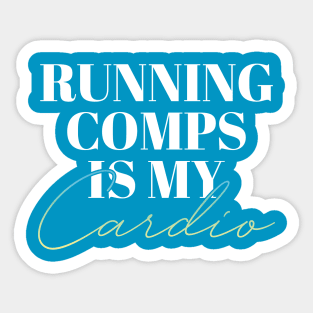 Running Comps is my Cardio Sticker